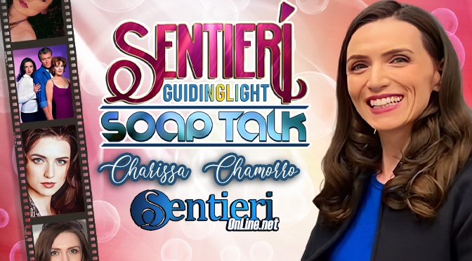 Sentieri “Guiding Light” Soap Talk Ep. 1 – Charissa Chamorro